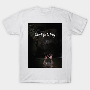 Don't go to Troy T-Shirt